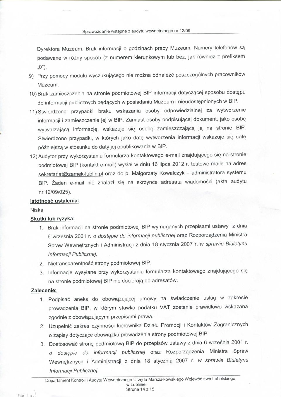 10) Brak zamieszczenia na stronie podmiotowej BIP informacji dotyczacej sposobu dostypu do informacji publicznych bydqcych w posiadaniu Muzeum i nieudostypnionych w BIP.