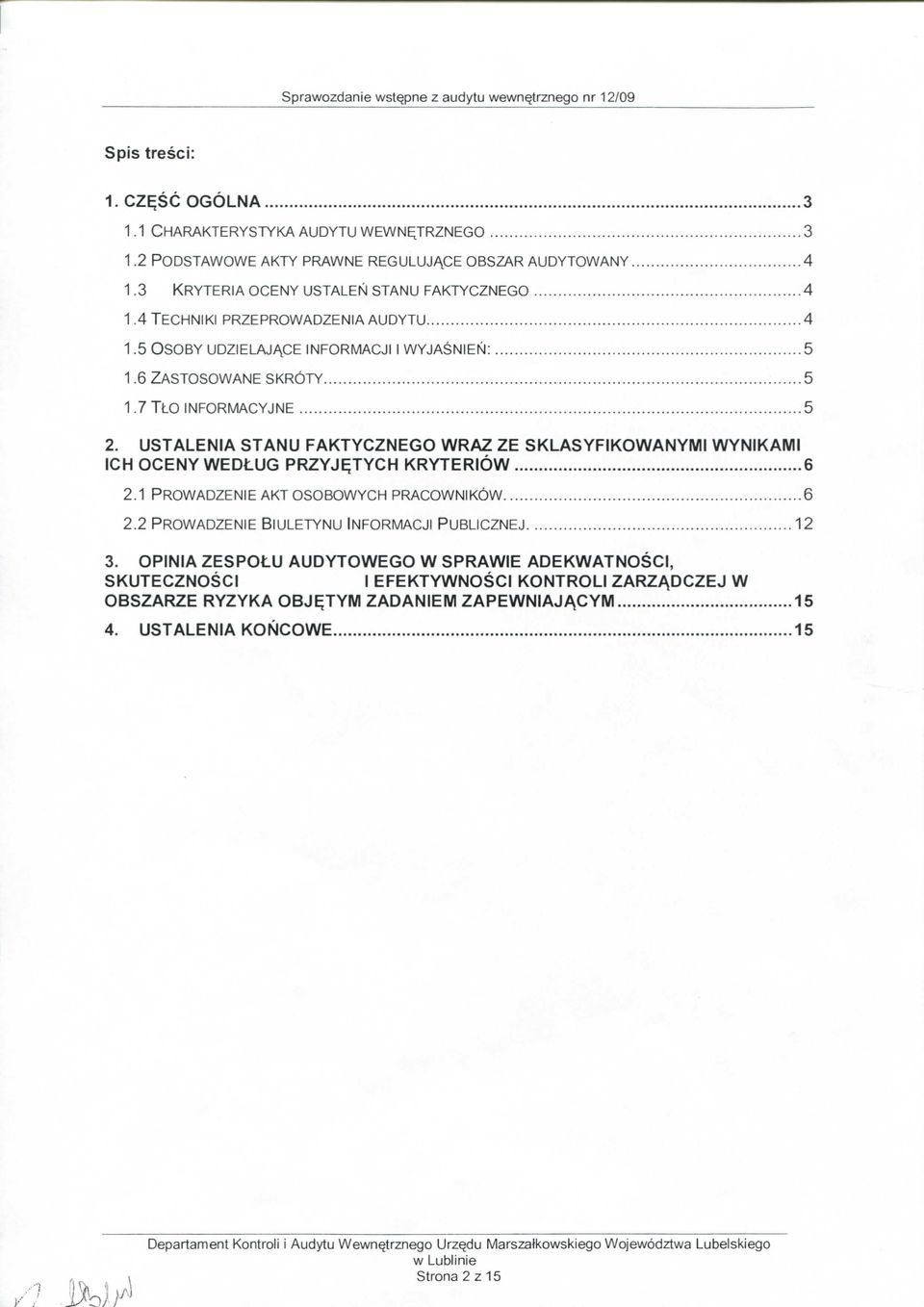 USTALENIA STANU FAKTYCZNEGO WRAZ ZE SKLASYFIKOWANYMI WYNIKAMI ICH OCENY WEDLUG PRZYJ^TYCH KRYTERIOW 6 2.1 PROWADZENIE AKT OSOBOWYCH PRACOWNIKOW 6 2.2 PROWADZENIE BIULETYNU INFORMACJI PUBLICZNEJ 12 3.