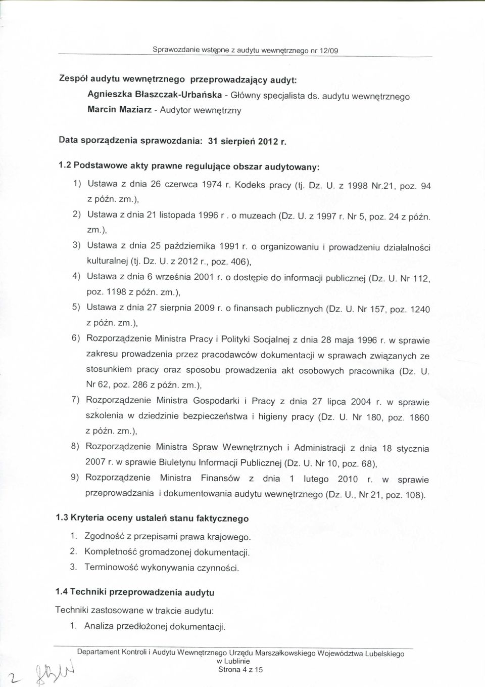2 Podstawowe akty prawne reguluj^ce obszar audytowany: 1) Ustawa z dnia 26 czerwca 1974 r. Kodeks pracy (tj. Dz. U. z 1998 Nr.21, poz. 94 z pozn. zm.), 2) Ustawa z dnia 21 listopada 1996 r.