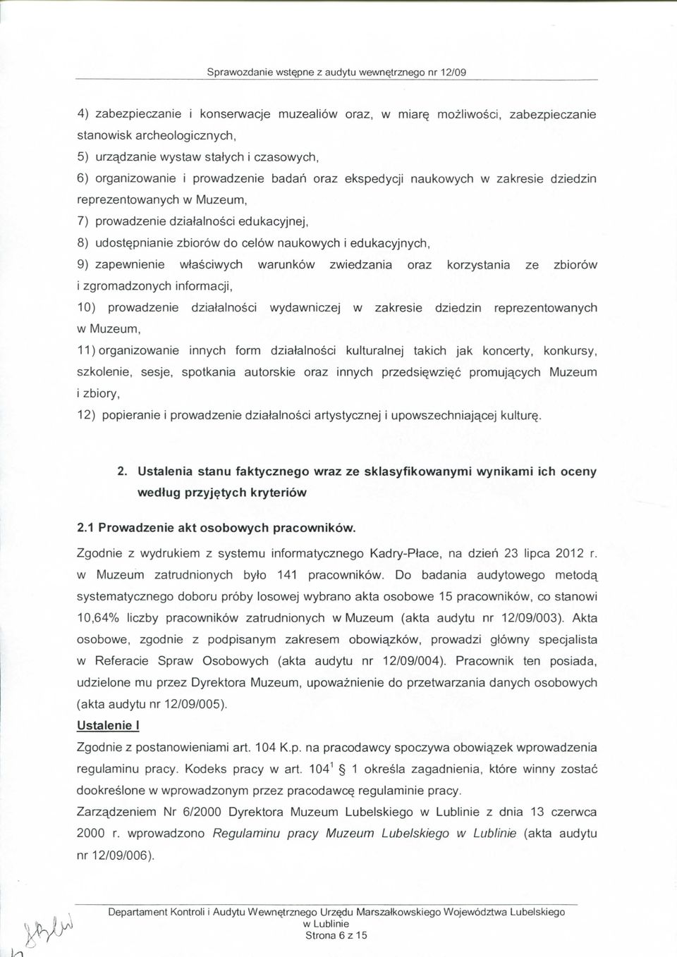 naukowych i edukacyjnych, 9) zapewnienie wtasciwych warunkow zwiedzania oraz korzystania ze zbiorow i zgromadzonych informacji, 10) prowadzenie dziatalnosci wydawniczej w zakresie dziedzin