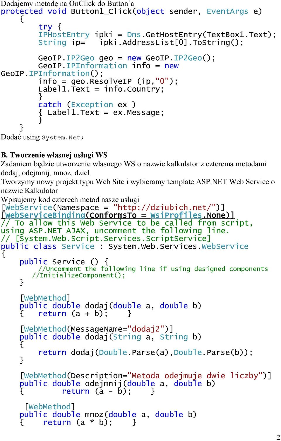 Text = ex.message; Dodać using System.Net; B. Tworzenie własnej usługi WS Zadaniem będzie utworzenie własnego WS o nazwie kalkulator z czterema metodami dodaj, odejmnij, mnoz, dziel.