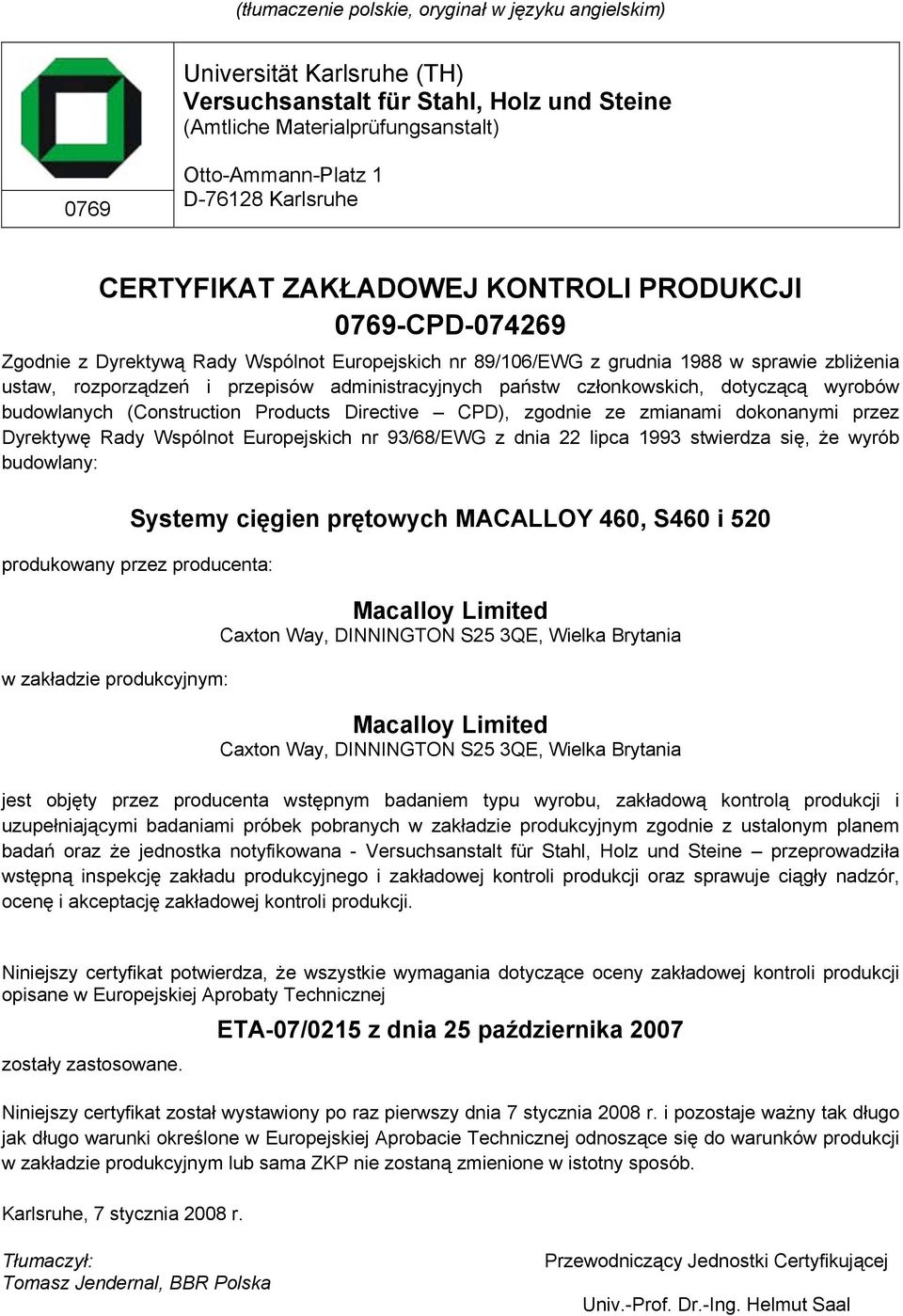 administracyjnych państw członkowskich, dotyczącą wyrobów budowlanych (Construction Products Directive CPD), zgodnie ze zmianami dokonanymi przez Dyrektywę Rady Wspólnot Europejskich nr 93/68/EWG z