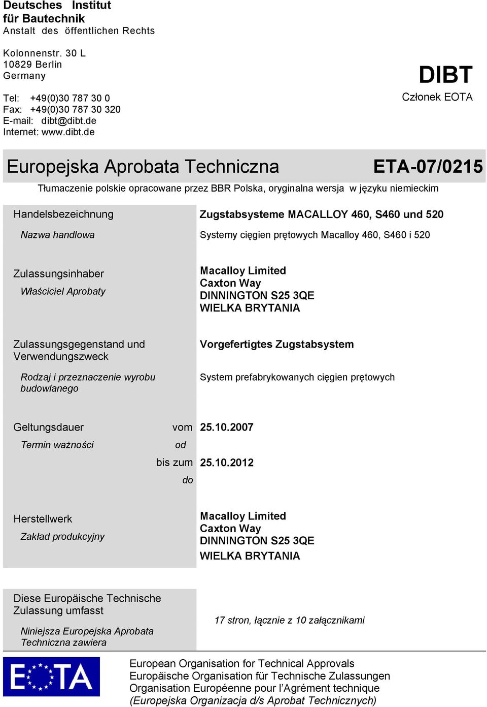 MACALLOY 460, S460 und 520 Nazwa handlowa Systemy cięgien prętowych Macalloy 460, S460 i 520 Zulassungsinhaber Właściciel Aprobaty Macalloy Limited Caxton Way DINNINGTON S25 3QE WIELKA BRYTANIA