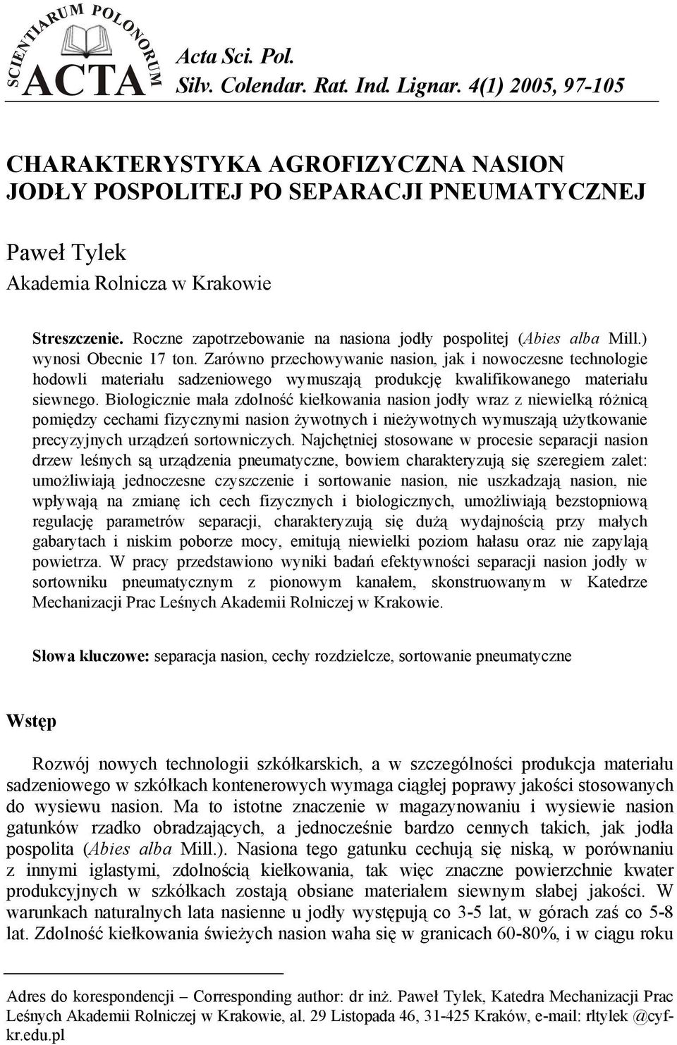 Roczne zapotrzebowanie na nasiona jodły pospolitej (Abies alba Mill.) wynosi Obecnie 17 ton.