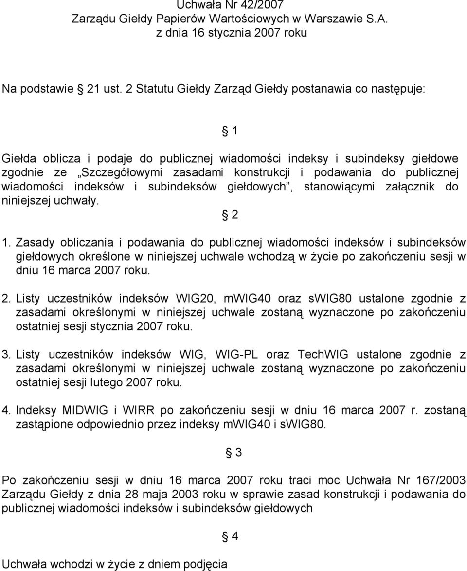 publicznej wiadomości indeksów i subindeksów giełdowych, stanowiącymi załącznik do niniejszej uchwały. 2 1.