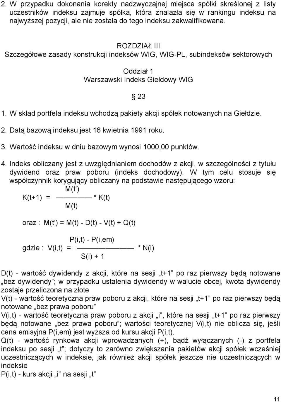 W skład portfela indeksu wchodzą pakiety akcji spółek notowanych na Giełdzie. 2. Datą bazową indeksu jest 16 kwietnia 1991 roku. 3. Wartość indeksu w dniu bazowym wynosi 1000,00 punktów. 4.