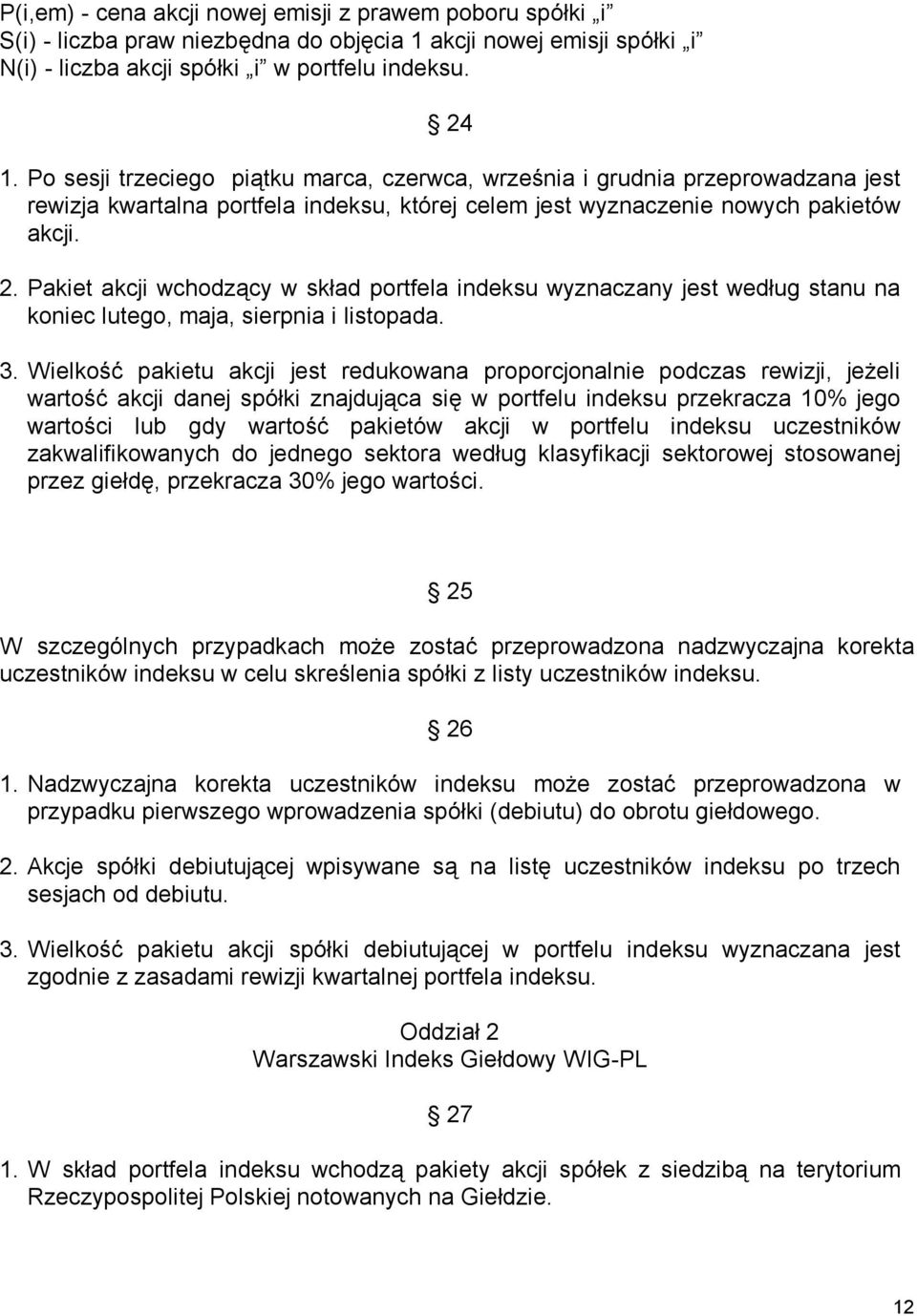 Pakiet akcji wchodzący w skład portfela indeksu wyznaczany jest według stanu na koniec lutego, maja, sierpnia i listopada. 3.