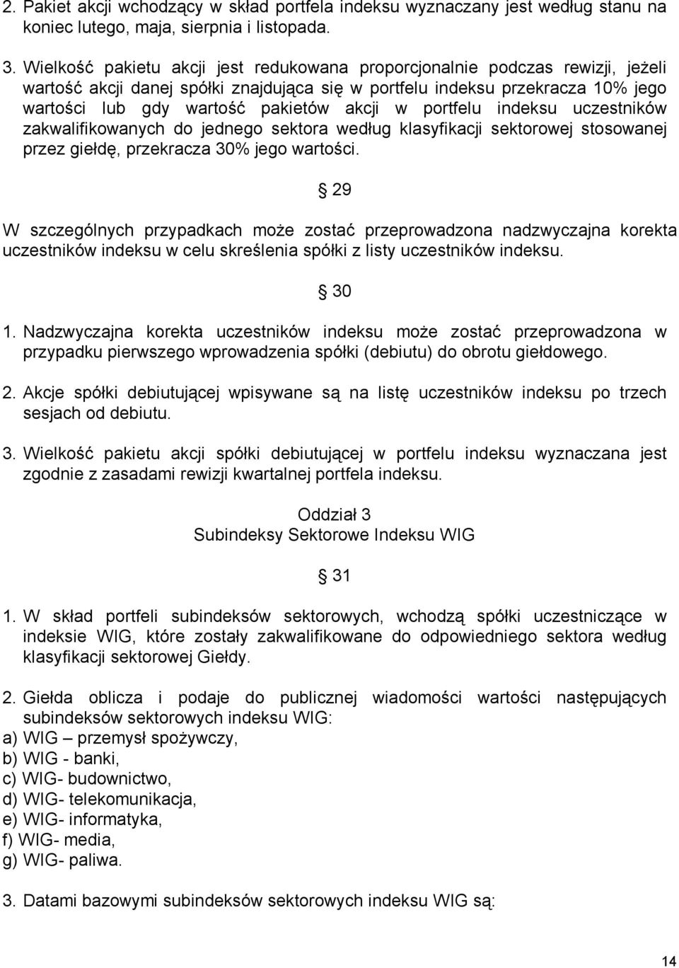 w portfelu indeksu uczestników zakwalifikowanych do jednego sektora według klasyfikacji sektorowej stosowanej przez giełdę, przekracza 30% jego wartości.