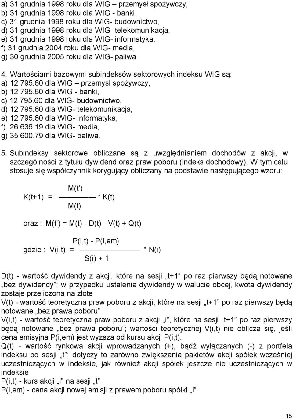 60 dla WIG przemysł spożywczy, b) 12 795.60 dla WIG banki, c) 12 795.60 dla WIG budownictwo, d) 12 795.60 dla WIG telekomunikacja, e) 12 795.60 dla WIG informatyka, f) 26 636.