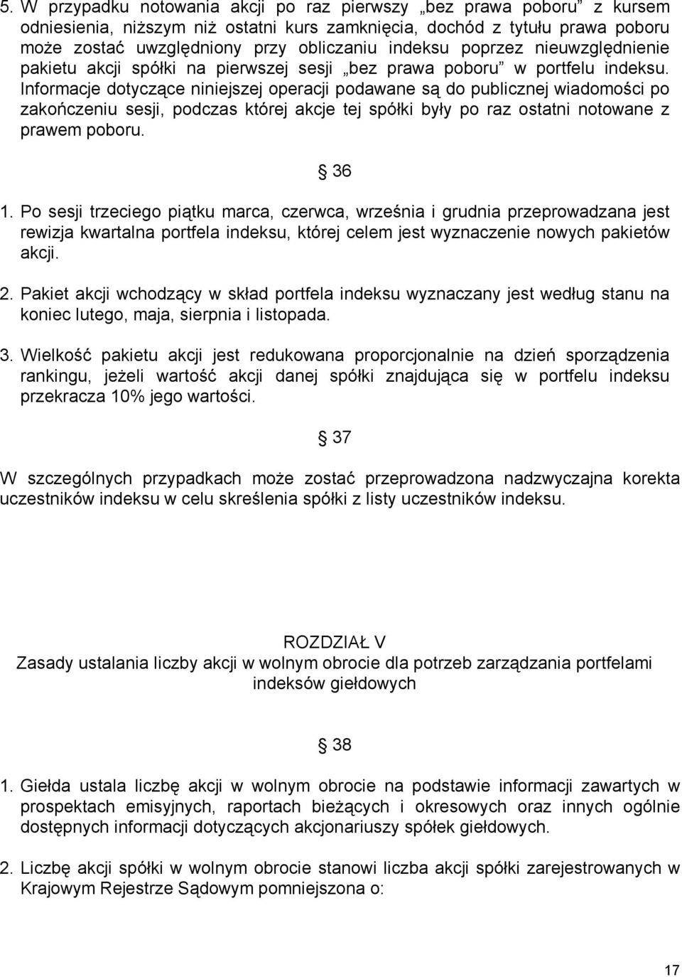 Informacje dotyczące niniejszej operacji podawane są do publicznej wiadomości po zakończeniu sesji, podczas której akcje tej spółki były po raz ostatni notowane z prawem poboru. 36 1.