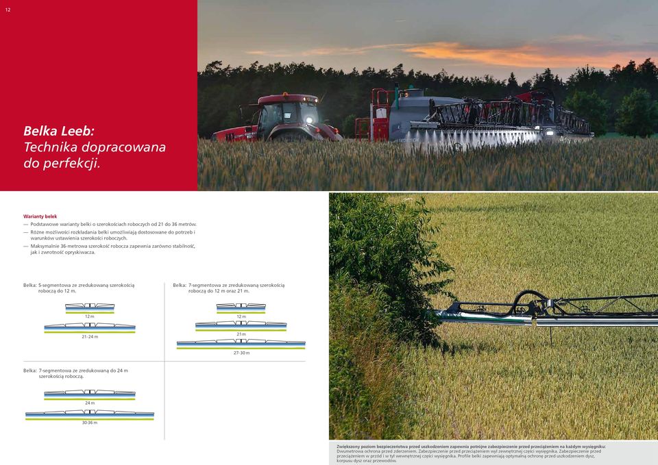 Maksymalnie 36-metrowa szerokość robocza zapewnia zarówno stabilność, jak i zwrotność opryskiwacza. Belka: 5-segmentowa ze zredukowaną szerokością roboczą do 12 m.