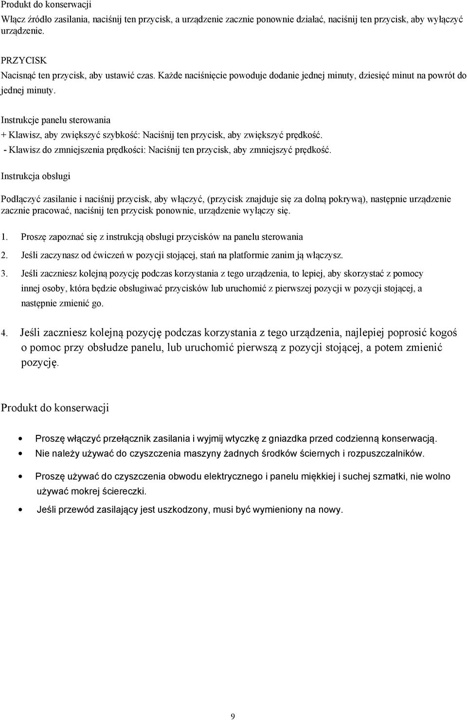 Instrukcje panelu sterowania + Klawisz, aby zwiększyć szybkość: Naciśnij ten przycisk, aby zwiększyć prędkość. - Klawisz do zmniejszenia prędkości: Naciśnij ten przycisk, aby zmniejszyć prędkość.