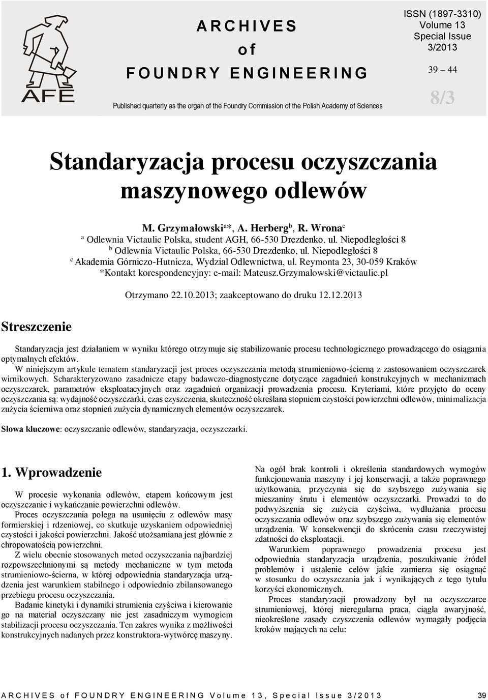 Niepodległości 8 b Odlewnia Victaulic Polska, 66-530 Drezdenko, ul. Niepodległości 8 c Akademia Górniczo-Hutnicza, Wydział Odlewnictwa, ul.