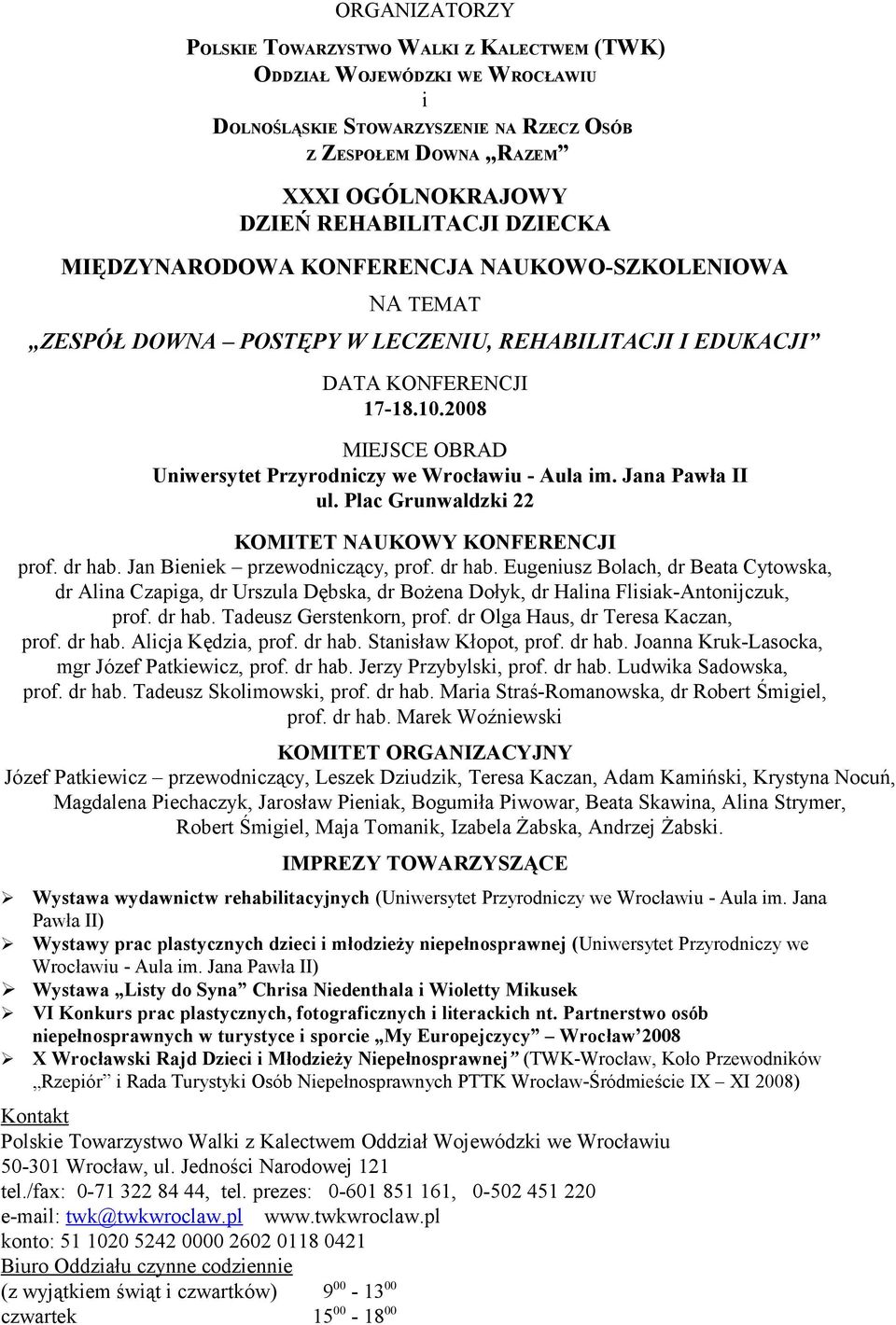 2008 MIEJSCE OBRAD Uniwersytet Przyrodniczy we Wrocławiu - Aula im. Jana Pawła II ul. Plac Grunwaldzki 22 KOMITET NAUKOWY KONFERENCJI prof. dr hab.