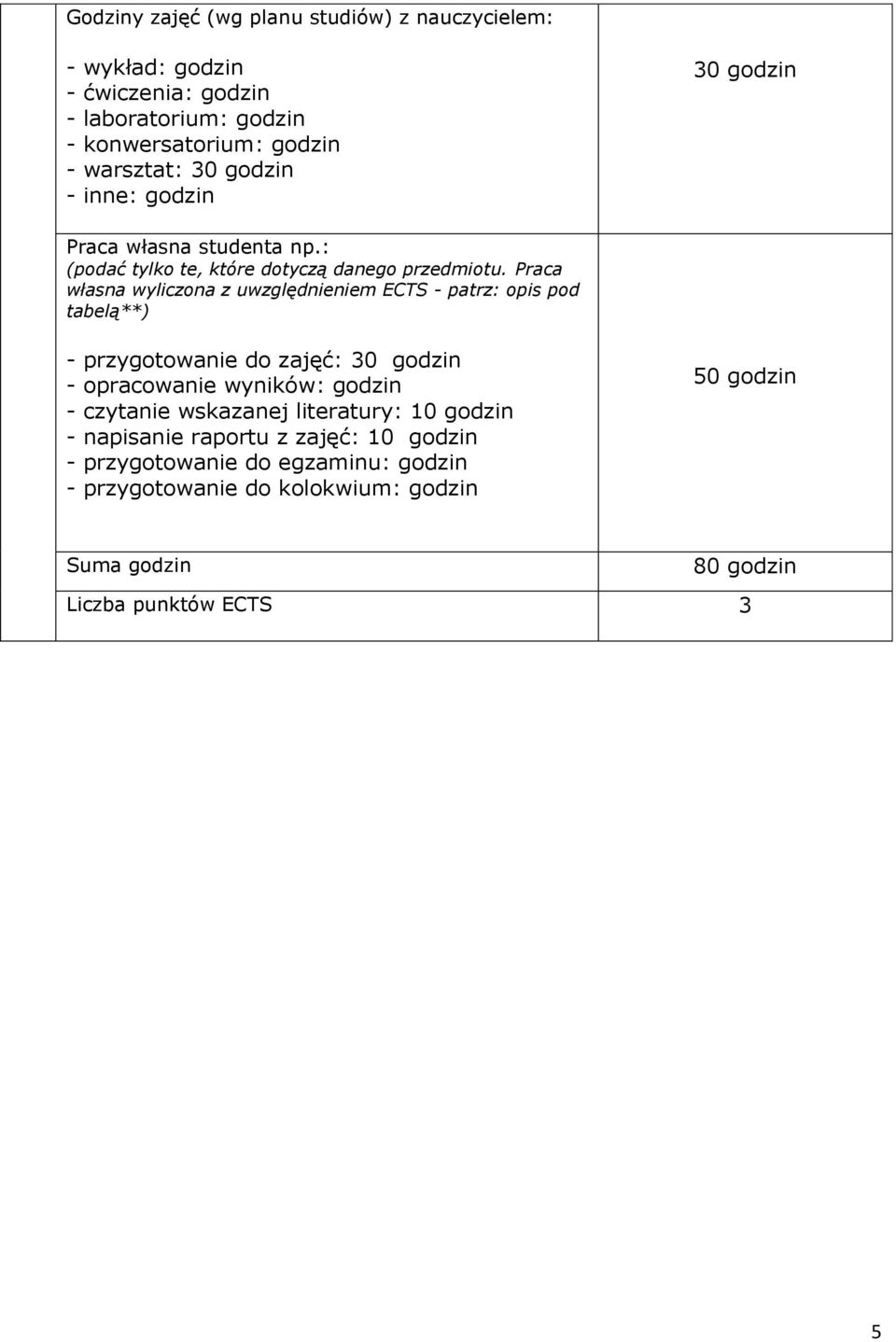 Praca własna wyliczona z uwzględnieniem ECTS - patrz: opis pod tabelą**) - przygotowanie do zajęć: 30 godzin - opracowanie wyników: godzin - czytanie