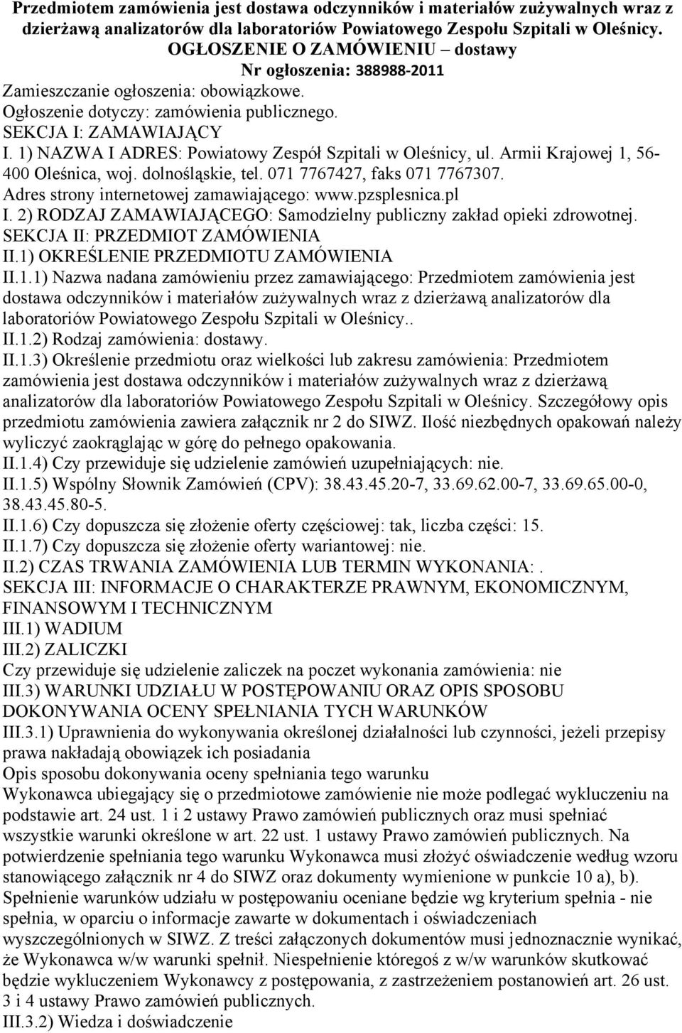 1) NAZWA I ADRES: Powiatowy Zespół Szpitali w Oleśnicy, ul. Armii Krajowej 1, 56-400 Oleśnica, woj. dolnośląskie, tel. 071 7767427, faks 071 7767307. Adres strony internetowej zamawiającego: www.