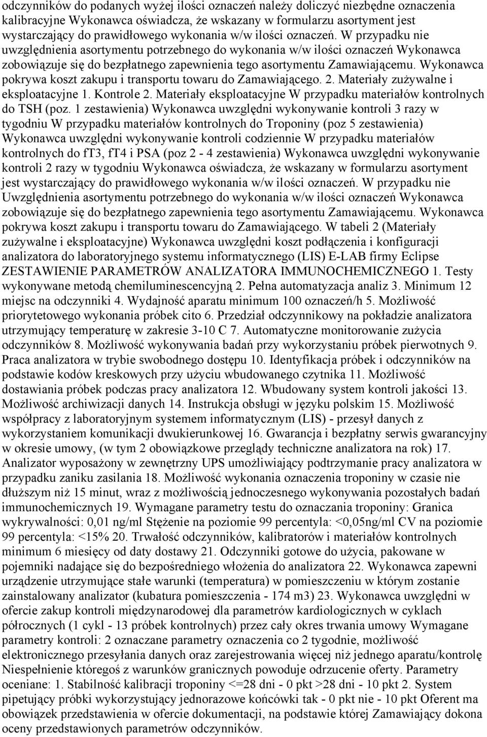 Wykonawca pokrywa koszt zakupu i transportu towaru do Zamawiającego. 2. Materiały zuŝywalne i eksploatacyjne 1. Kontrole 2. Materiały eksploatacyjne W przypadku materiałów kontrolnych do TSH (poz.