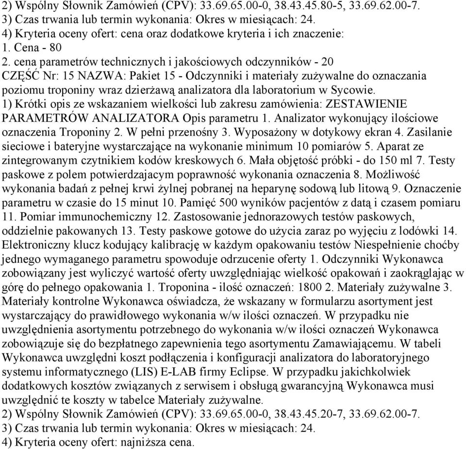 laboratorium w Sycowie. 1) Krótki opis ze wskazaniem wielkości lub zakresu zamówienia: ZESTAWIENIE PARAMETRÓW ANALIZATORA Opis parametru 1. Analizator wykonujący ilościowe oznaczenia Troponiny 2.