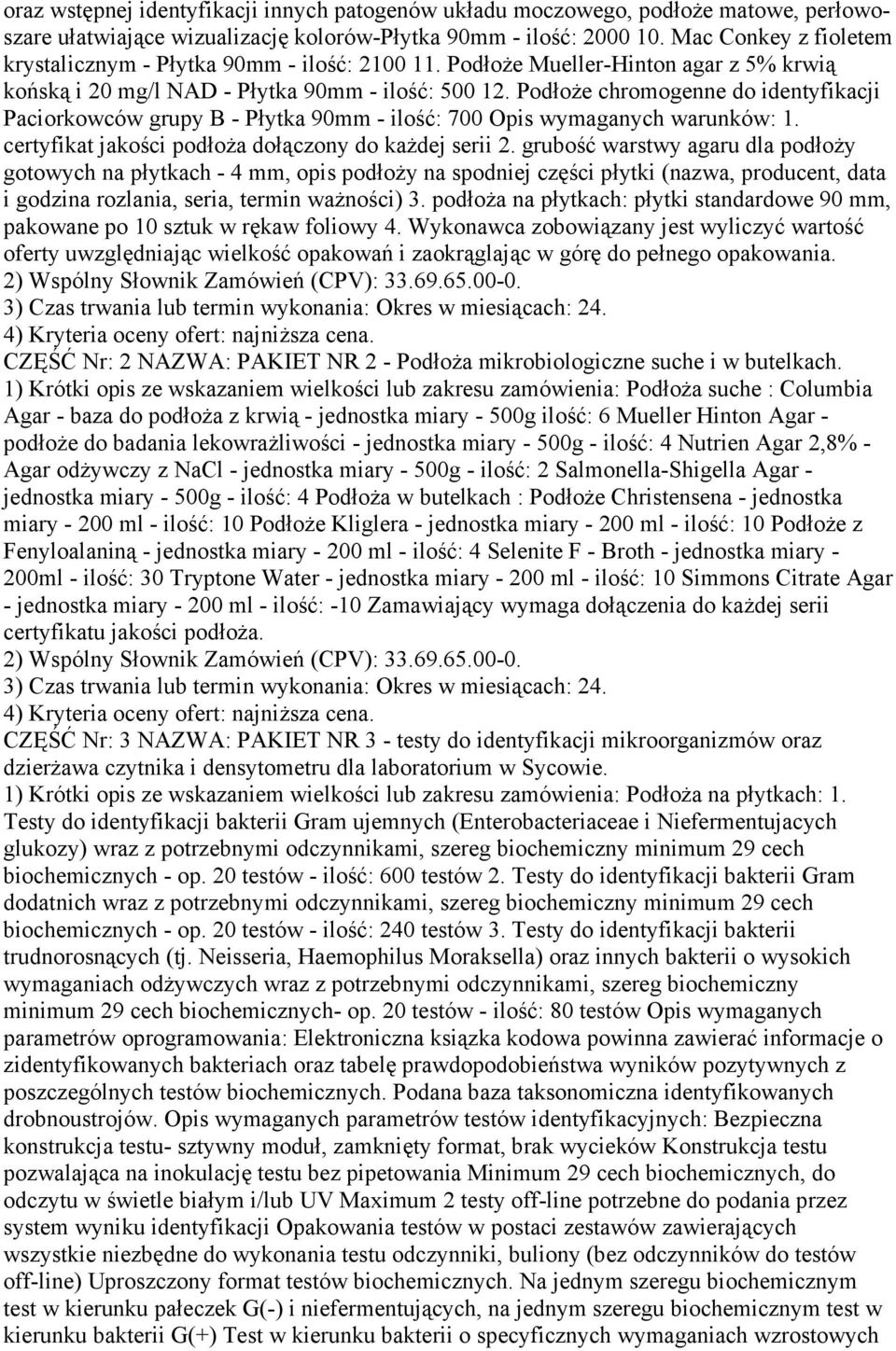 PodłoŜe chromogenne do identyfikacji Paciorkowców grupy B - Płytka 90mm - ilość: 700 Opis wymaganych warunków: 1. certyfikat jakości podłoŝa dołączony do kaŝdej serii 2.