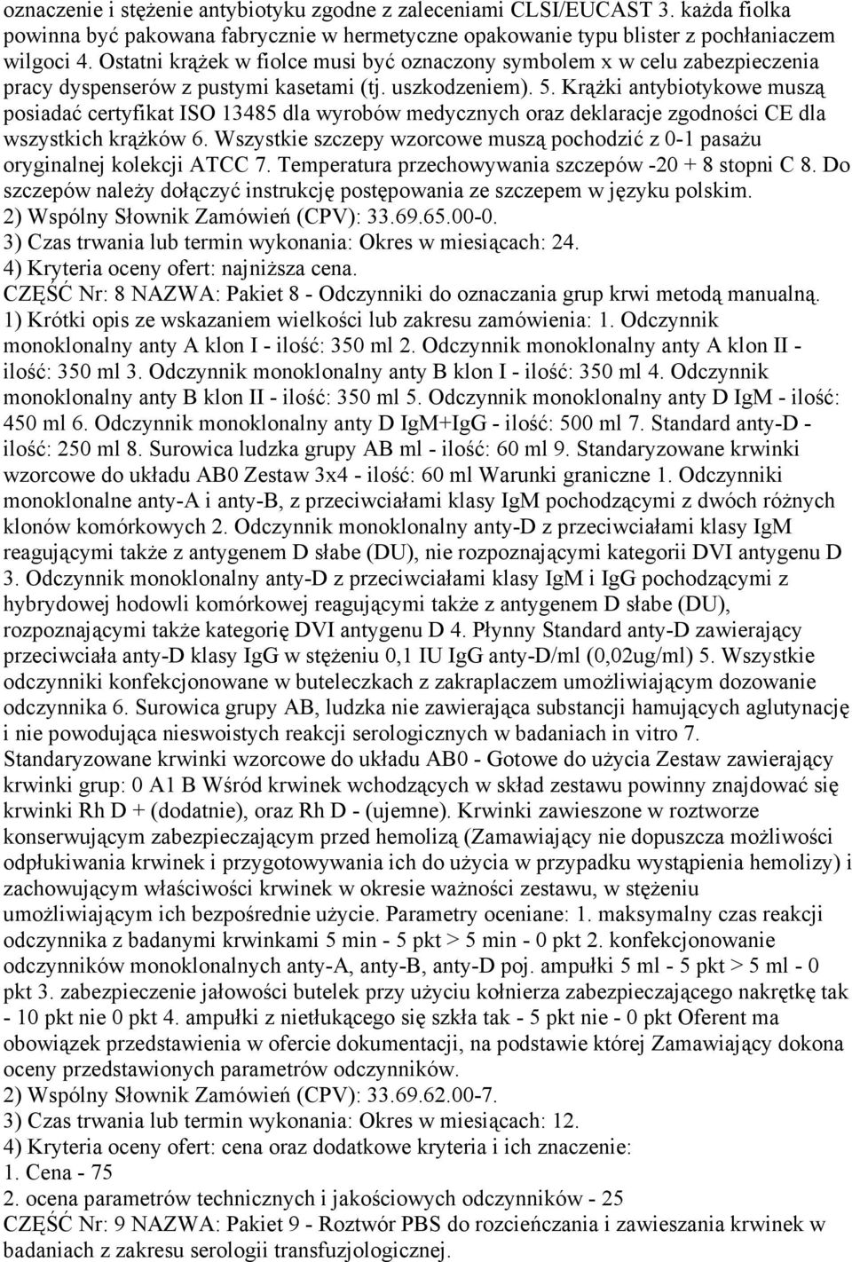 KrąŜki antybiotykowe muszą posiadać certyfikat ISO 13485 dla wyrobów medycznych oraz deklaracje zgodności CE dla wszystkich krąŝków 6.