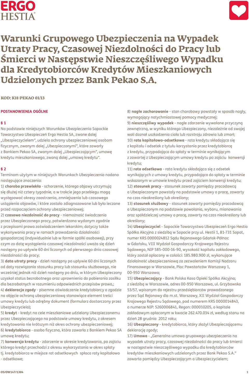 KOD: KH-PEKAO 01/13 POSTANOWIENIA OGÓLNE 1 Na podstawie niniejszych Warunków Ubezpieczenia Sopockie Towarzystwo Ubezpieczeń Ergo Hestia SA, zwane dalej Ubezpieczycielem, udziela ochrony