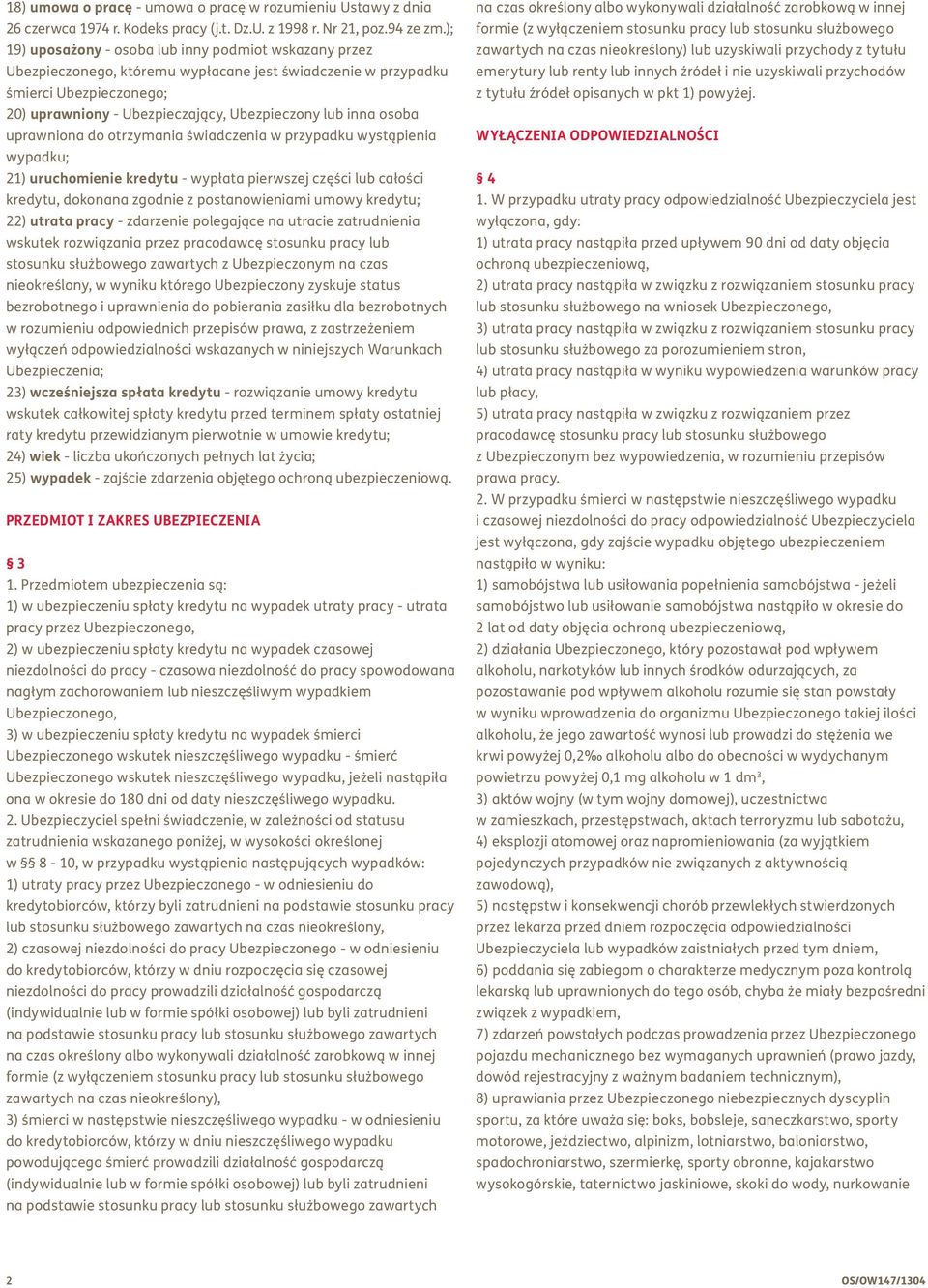 osoba uprawniona do otrzymania świadczenia w przypadku wystąpienia wypadku; 21) uruchomienie kredytu - wypłata pierwszej części lub całości kredytu, dokonana zgodnie z postanowieniami umowy kredytu;