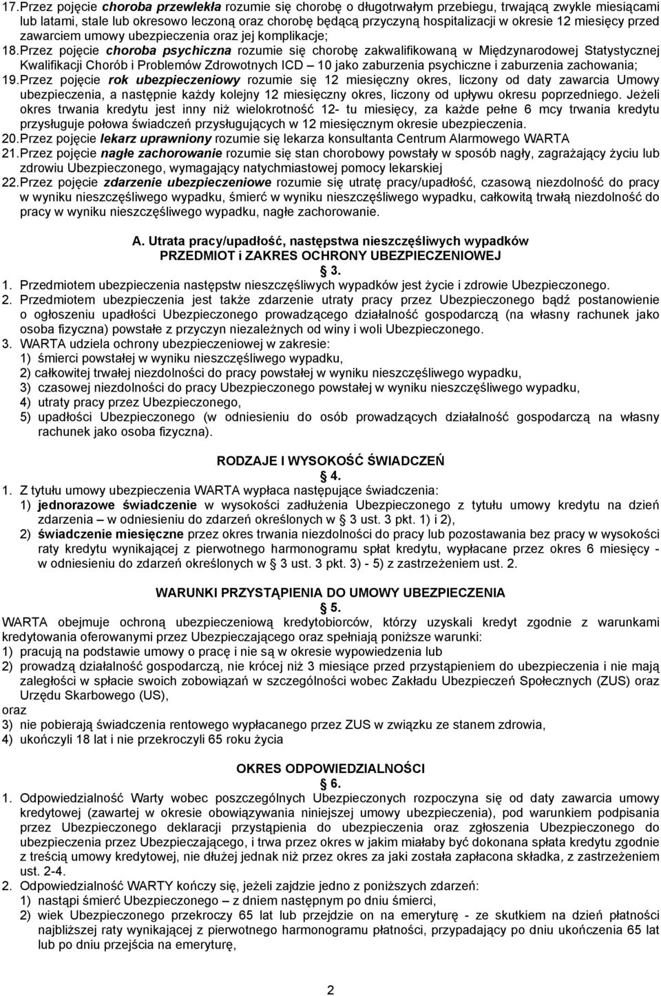 Przez pojęcie choroba psychiczna rozumie się chorobę zakwalifikowaną w Międzynarodowej Statystycznej Kwalifikacji Chorób i Problemów Zdrowotnych ICD 10 jako zaburzenia psychiczne i zaburzenia