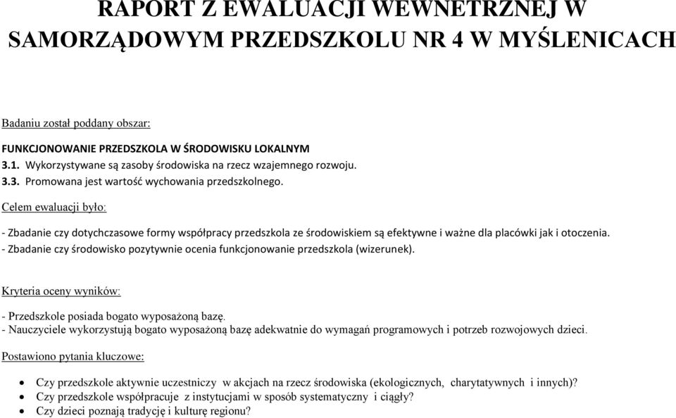 Celem ewaluacji było: - Zbadanie czy dotychczasowe formy współpracy przedszkola ze środowiskiem są efektywne i ważne dla placówki jak i otoczenia.