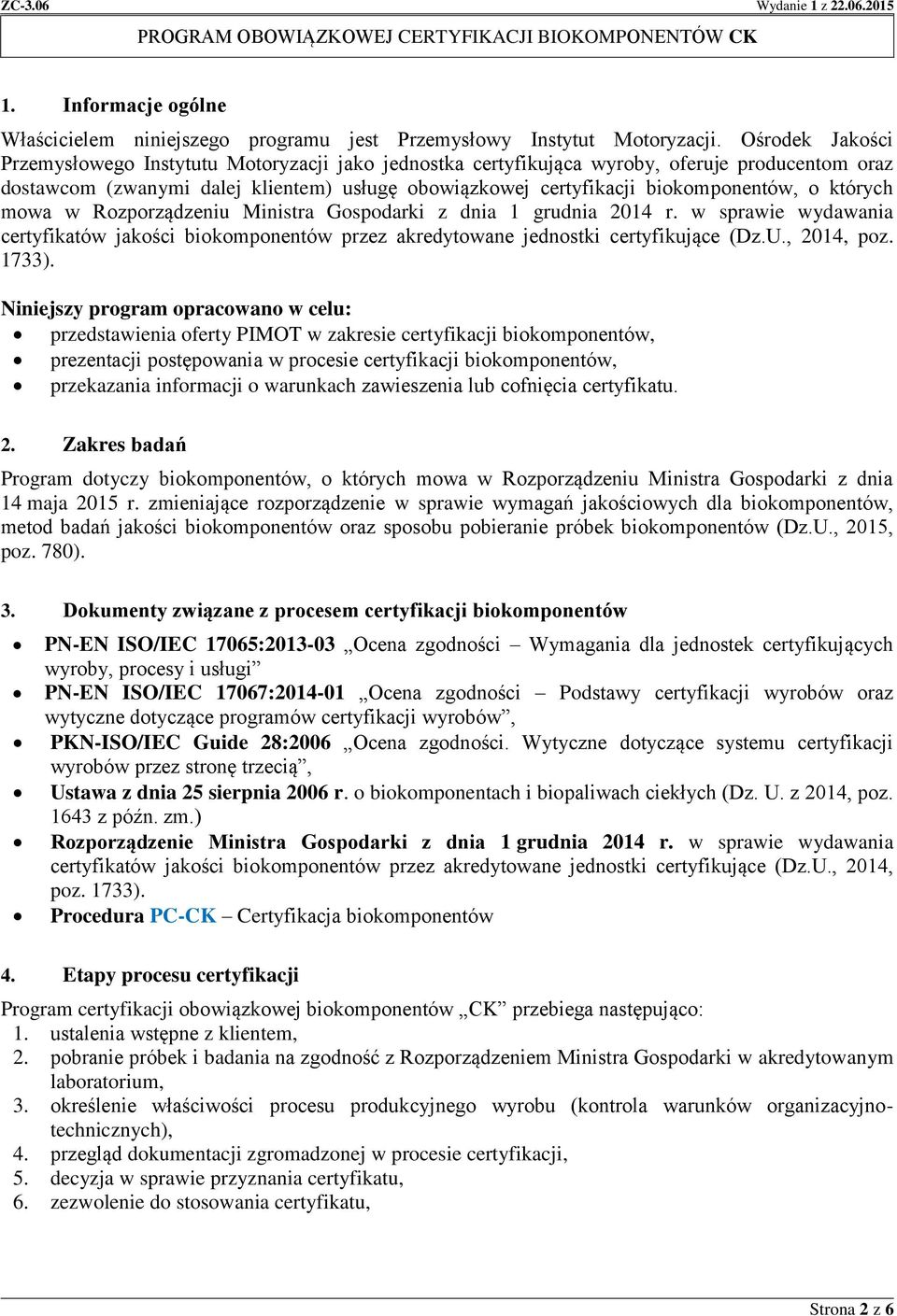 których mowa w Rozporządzeniu Ministra Gospodarki z dnia 1 grudnia 2014 r. w sprawie wydawania certyfikatów jakości biokomponentów przez akredytowane jednostki certyfikujące (Dz.U., 2014, poz. 1733).