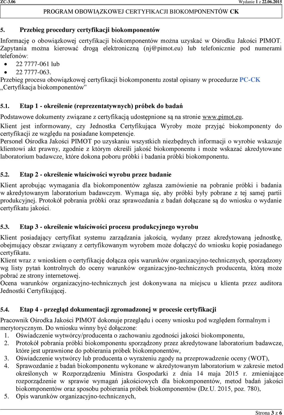 pimot.eu. Klient jest informowany, czy Jednostka Certyfikująca Wyroby może przyjąć biokomponenty do certyfikacji ze względu na posiadane kompetencje.