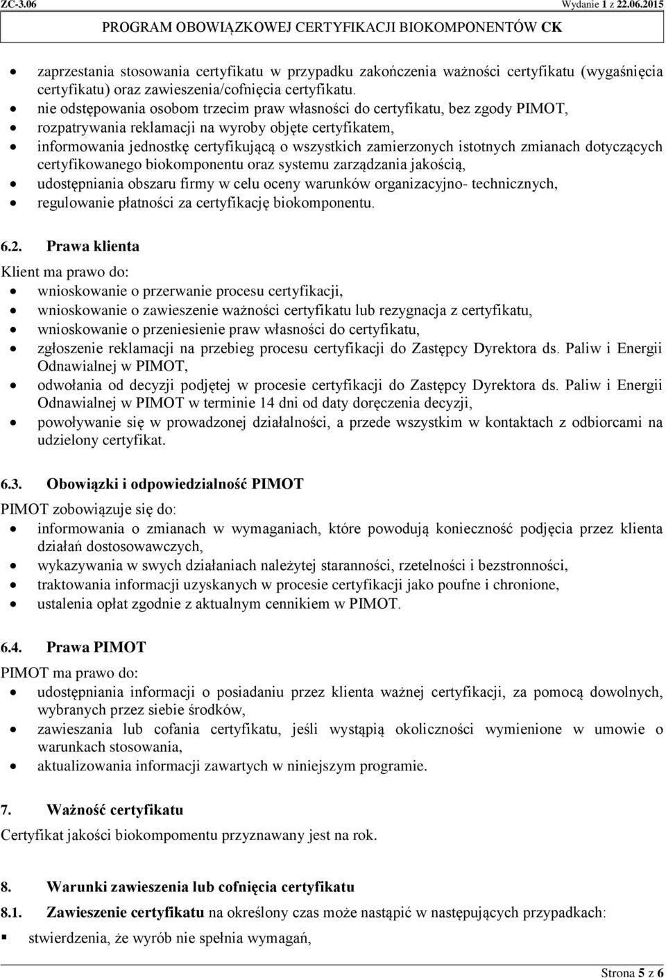 istotnych zmianach dotyczących certyfikowanego biokomponentu oraz systemu zarządzania jakością, udostępniania obszaru firmy w celu oceny warunków organizacyjno- technicznych, regulowanie płatności za