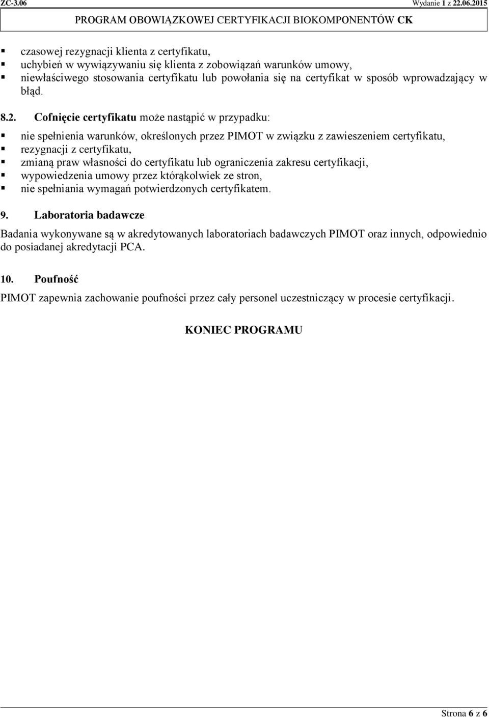Cofnięcie certyfikatu może nastąpić w przypadku: nie spełnienia warunków, określonych przez PIMOT w związku z zawieszeniem certyfikatu, rezygnacji z certyfikatu, zmianą praw własności do certyfikatu