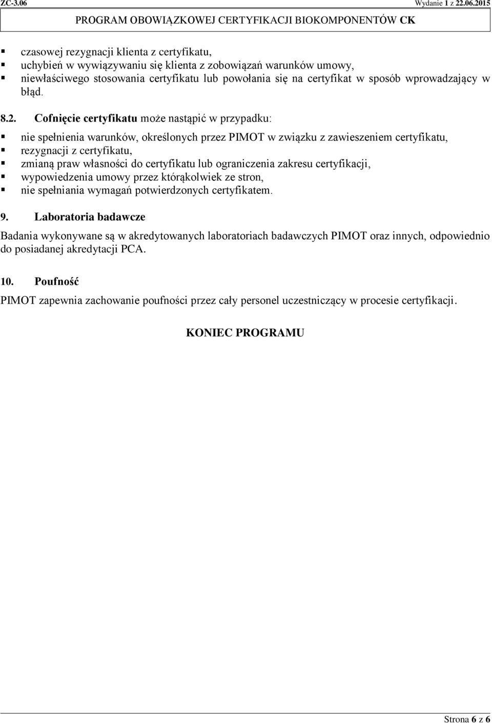 Cofnięcie certyfikatu może nastąpić w przypadku: nie spełnienia warunków, określonych przez PIMOT w związku z zawieszeniem certyfikatu, rezygnacji z certyfikatu, zmianą praw własności do certyfikatu