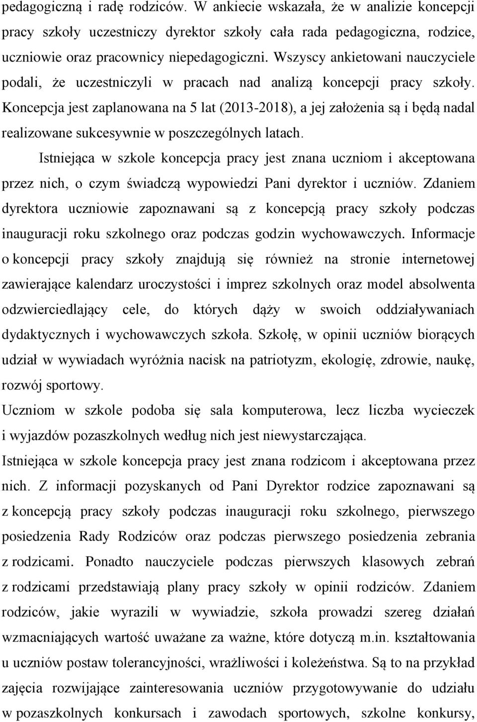 Koncepcja jest zaplanowana na 5 lat (2013-2018), a jej założenia są i będą nadal realizowane sukcesywnie w poszczególnych latach.