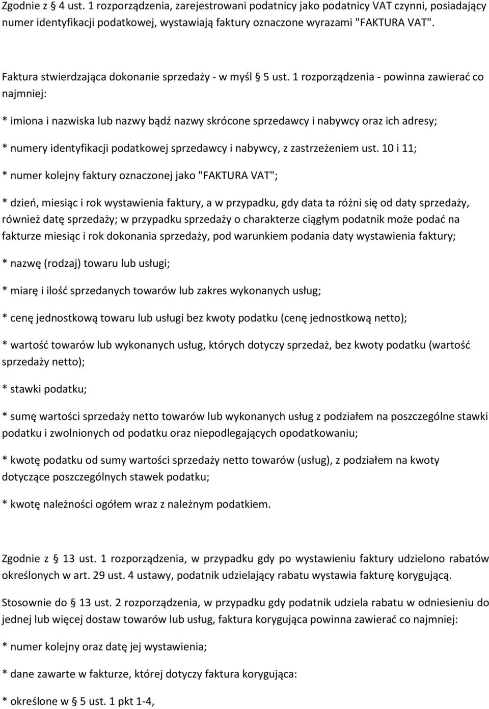 1 rozporządzenia - powinna zawierać co najmniej: * imiona i nazwiska lub nazwy bądź nazwy skrócone sprzedawcy i nabywcy oraz ich adresy; * numery identyfikacji podatkowej sprzedawcy i nabywcy, z