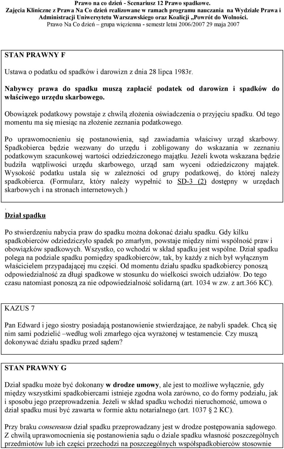 Po uprawomocnieniu się postanowienia, sąd zawiadamia właściwy urząd skarbowy.