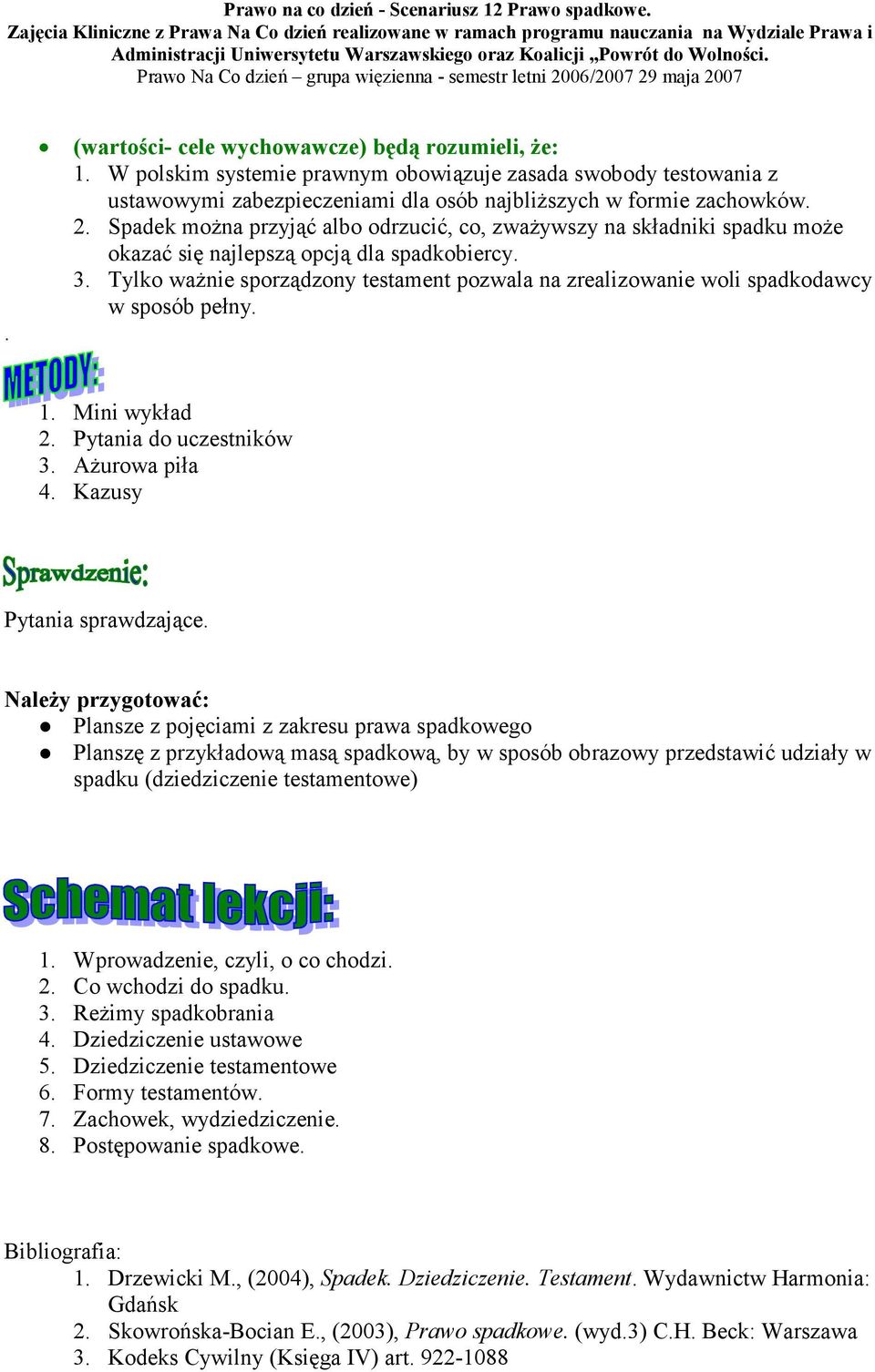 Tylko waŝnie sporządzony testament pozwala na zrealizowanie woli spadkodawcy w sposób pełny. 1. Mini wykład 2. Pytania do uczestników 3. AŜurowa piła 4. Kazusy Pytania sprawdzające.