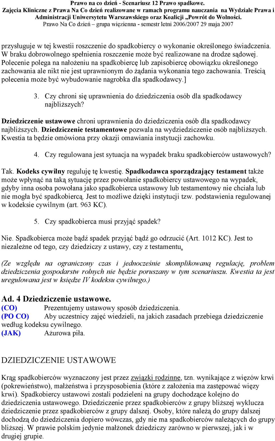 Treścią polecenia moŝe być wybudowanie nagrobka dla spadkodawcy.] 3. Czy chroni się uprawnienia do dziedziczenia osób dla spadkodawcy najbliŝszych?