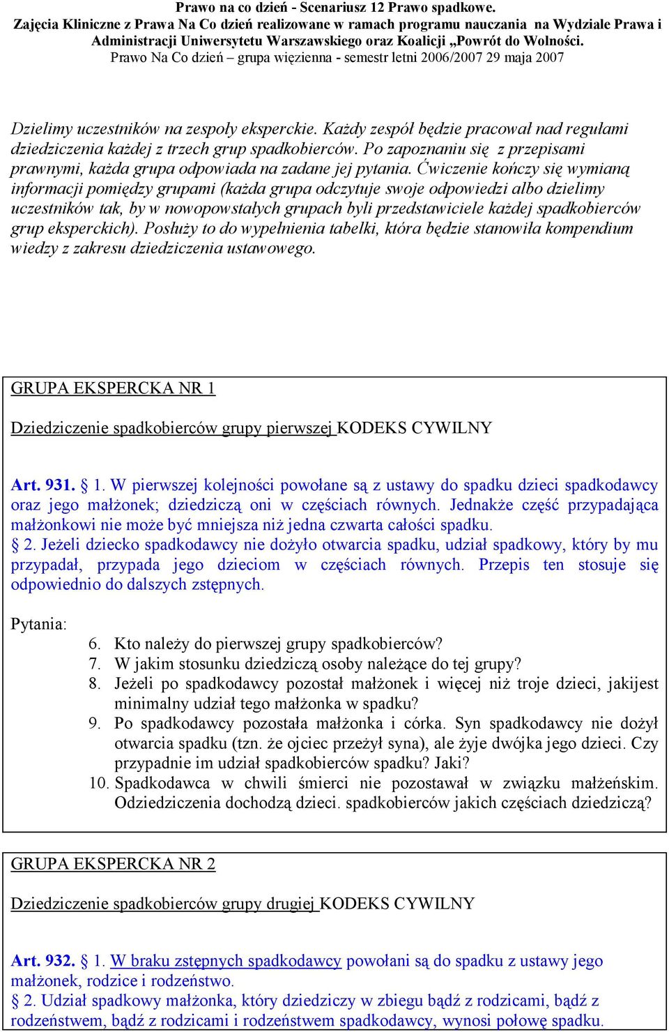 Ćwiczenie kończy się wymianą informacji pomiędzy grupami (kaŝda grupa odczytuje swoje odpowiedzi albo dzielimy uczestników tak, by w nowopowstałych grupach byli przedstawiciele kaŝdej spadkobierców