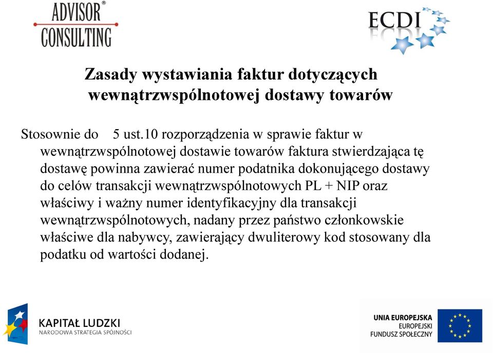 numer podatnika dokonującego dostawy do celów transakcji wewnątrzwspólnotowych PL + NIP oraz właściwy i ważny numer