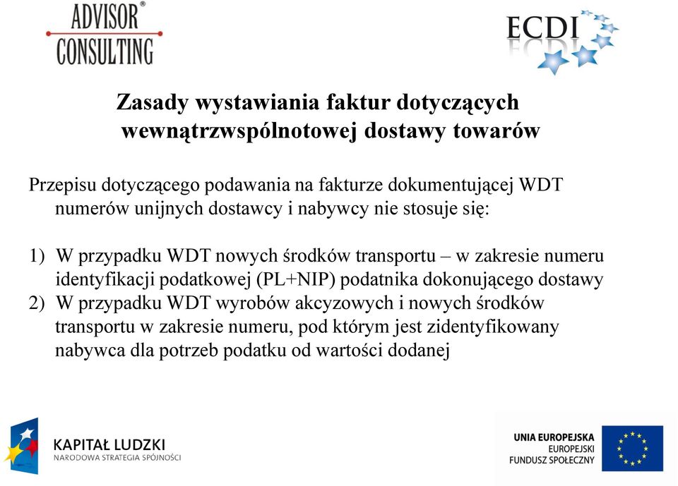 zakresie numeru identyfikacji podatkowej (PL+NIP) podatnika dokonującego dostawy 2) W przypadku WDT wyrobów akcyzowych i