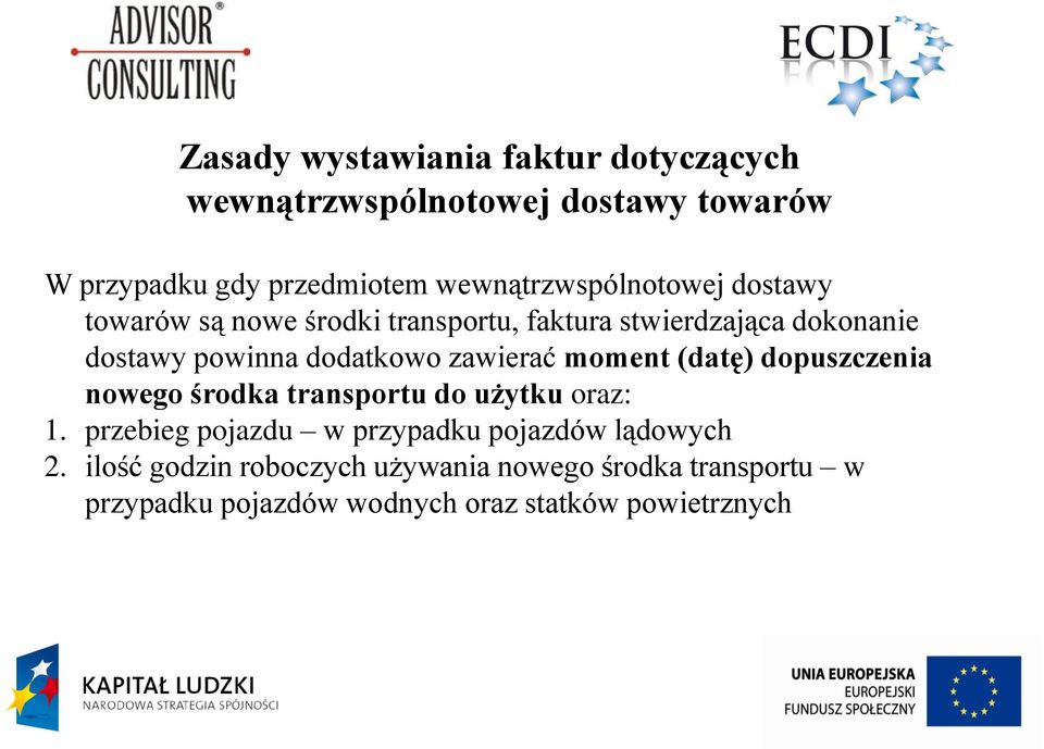 dodatkowo zawierać moment (datę) dopuszczenia nowego środka transportu do użytku oraz: 1.