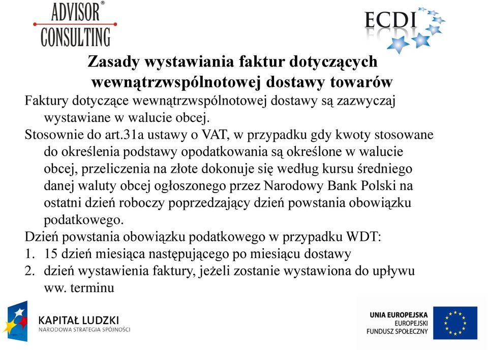 31a ustawy o VAT, w przypadku gdy kwoty stosowane do określenia podstawy opodatkowania są określone w walucie obcej, przeliczenia na złote dokonuje się według kursu