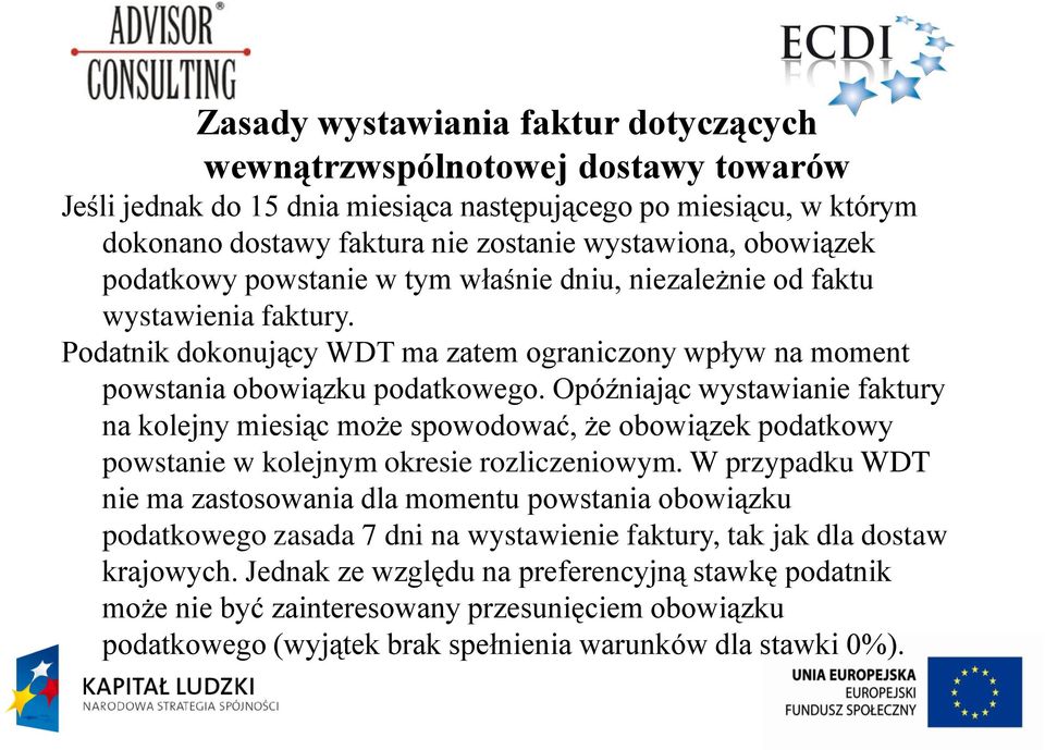 Opóźniając wystawianie faktury na kolejny miesiąc może spowodować, że obowiązek podatkowy powstanie w kolejnym okresie rozliczeniowym.