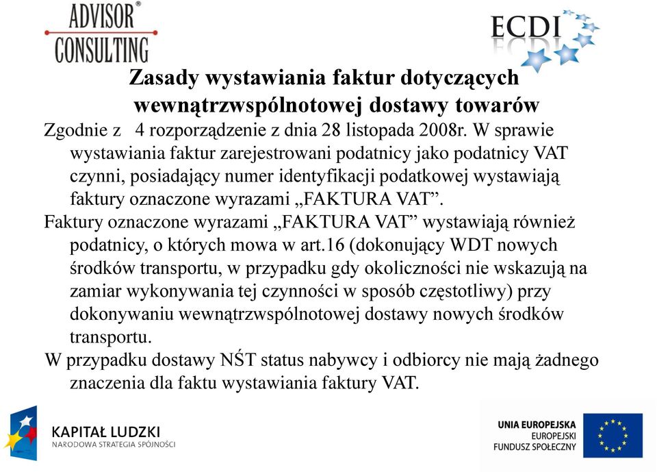 Faktury oznaczone wyrazami FAKTURA VAT wystawiają również podatnicy, o których mowa w art.