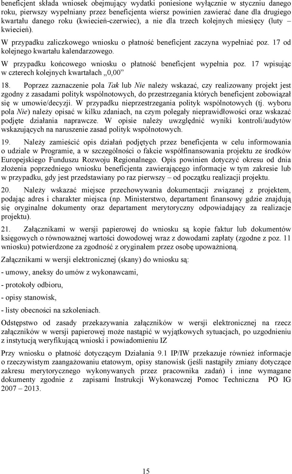 W przypadku końcowego wniosku o płatność beneficjent wypełnia poz. 17 wpisując w czterech kolejnych kwartałach 0,00 18.