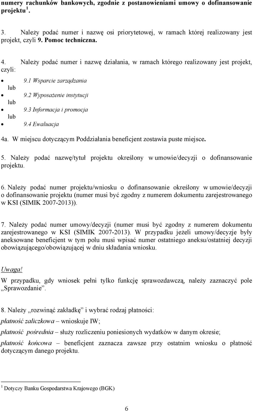 3 Informacja i promocja 9.4 Ewaluacja 4a. W miejscu dotyczącym Poddziałania beneficjent zostawia puste miejsce. 5.
