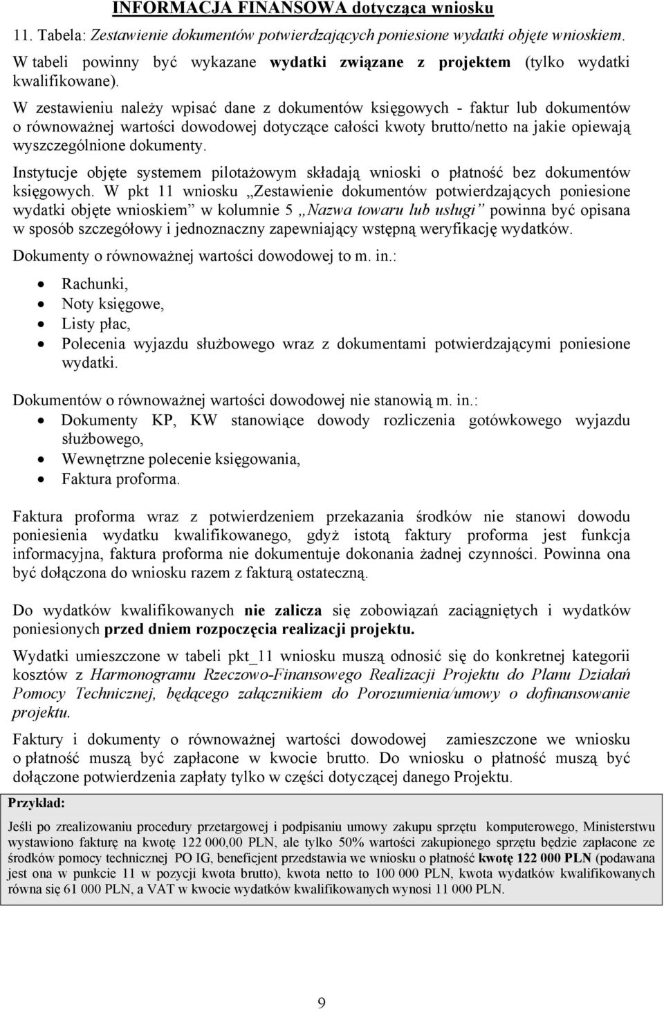 W zestawieniu należy wpisać dane z dokumentów księgowych - faktur lub dokumentów o równoważnej wartości dowodowej dotyczące całości kwoty brutto/netto na jakie opiewają wyszczególnione dokumenty.