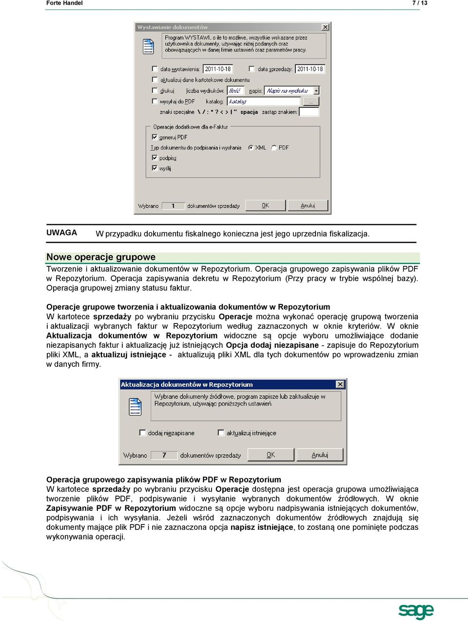 Operacje grupowe tworzenia i aktualizowania dokumentów w Repozytorium W kartotece sprzedaży po wybraniu przycisku Operacje można wykonać operację grupową tworzenia i aktualizacji wybranych faktur w