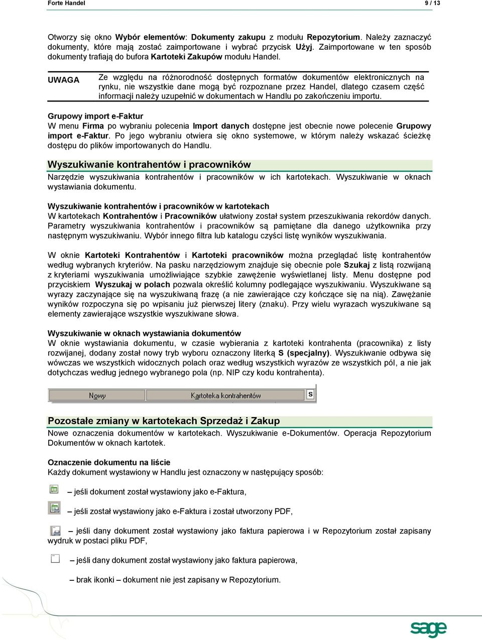 UWAGA Ze względu na różnorodność dostępnych formatów dokumentów elektronicznych na rynku, nie wszystkie dane mogą być rozpoznane przez Handel, dlatego czasem część informacji należy uzupełnić w